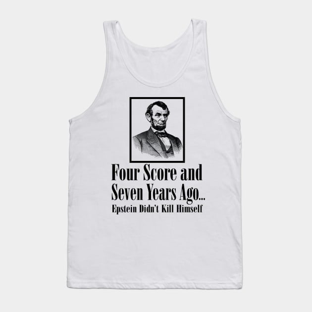 Four score and seven years ago...Epstein Didn’t Kill Himself Tank Top by Stacks